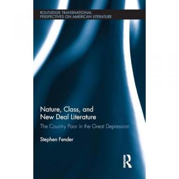 Nature, Class, and New Deal Literature: The Country Poor in the Great Depression (Routledge Transnational Perspectives on American Literature, Band 17)