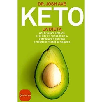 Keto. La dieta per bruciare i grassi, resettare il metabolismo, potenziare il cervello e ridurre il rischio di malattie