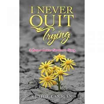I Never Quit Trying: A Breast Cancer Survivor's Story