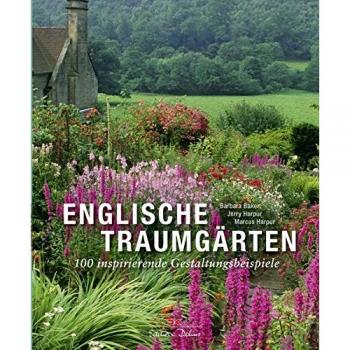 Englische Traumgärten: 100 inspirierende Gestaltungsbeispiele