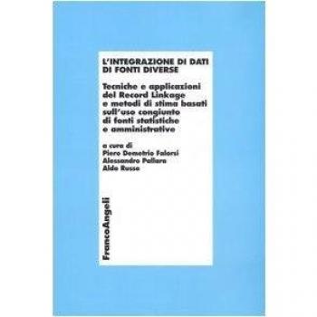 L' integrazione di dati di fonti diverse. Tecniche e applicazioni del Record Linkage e metodi di stima basati sull'uso congiunto di fonti statistiche e amministrative