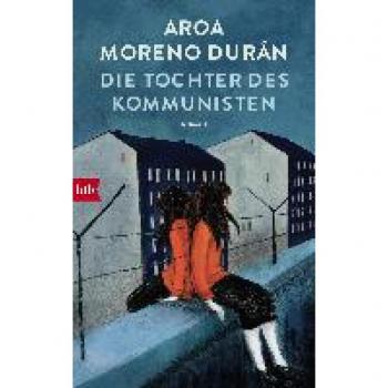 Aroa Moreno Durán Die Tochter Des Kommunisten: Roman