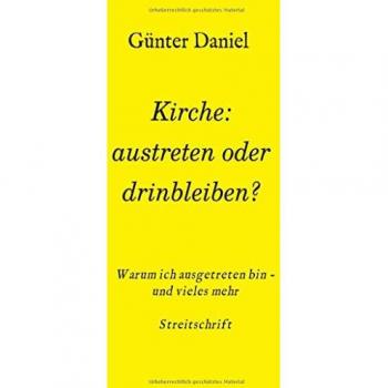 Daniel, Günter: Kirche: austreten oder drinbleiben?