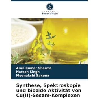 Sharma, Arun Kumar: Synthese, Spektroskopie und biozide Aktivität von Cu(II)-Sesam-Komplexen