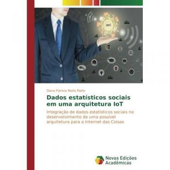 Dados estatísticos sociais em uma arquitetura IoT: Integração de dados estatísticos sociais no desenvolvimento de uma possível arquitetura para a Internet das Coisas