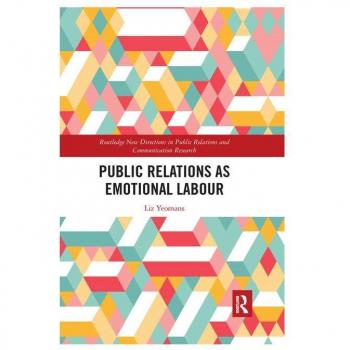 Public Relations as Emotional Labour (Routledge New Directions in Pr & Communication Research)