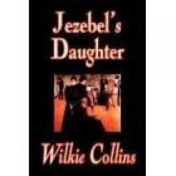 Jezebel's Daughter by Wilkie Collins Fiction