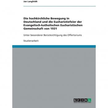 Die hochkirchliche Bewegung in Deutschland und die Eucharistiefeier der Evangelisch-katholischen Eucharistischen Gemeinschaft von 1931: Unter besonderer Berücksichtigung des Offertoriums