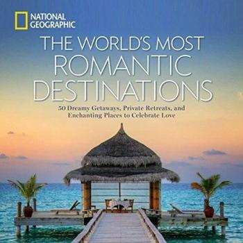 The World's Most Romantic Destinations (National Geographic Traveler)