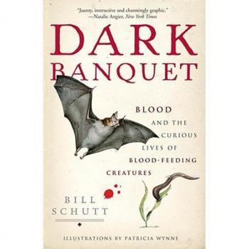 Dark Banquet: Blood and the Curious Lives of Blood-Feeding Creatures