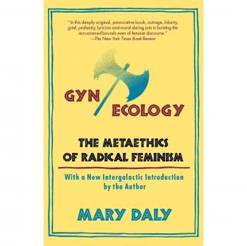 Gyn/Ecology: The Metaethics of Radical Feminism