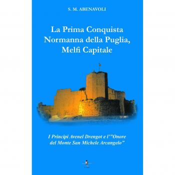 La prima conquista normanna della Puglia, Melfi Capitale. I Principi Avenel Drengot e l'Onore del Monte Michele Arcangelo