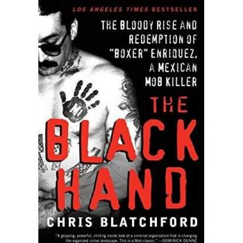 The Black Hand : The Bloody Rise and Redemption of Boxer Enriquez, a Mexican Mob Killer, by Chris Blatchford