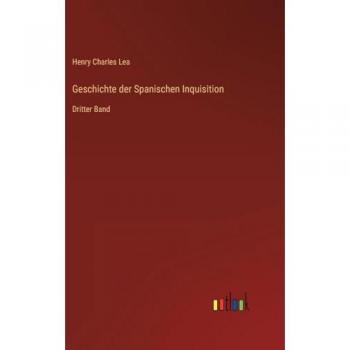 Geschichte der Spanischen Inquisition: Dritter Band