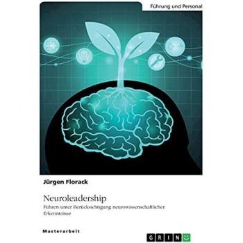 Florack, Jürgen: Neuroleadership. Führen unter Berücksichtigung neurowissenschaftlicher Erkenntnisse