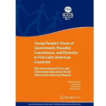 Young People's Views of Government, Peaceful Coexistence, and Diversity in Five Latin American Countries: IEA International Civic and Citizenship Education Study 2016 Latin American Report