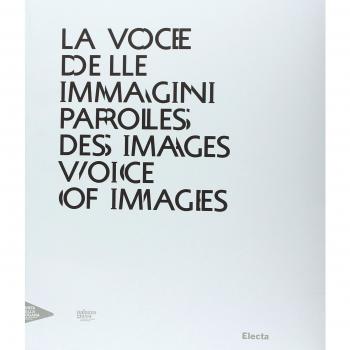 La voce delle immagini-Paroles des images-Voice of images. Catalogo della mostra