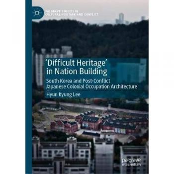'Difficult Heritage' in Nation Building: South Korea and Post-Conflict Japanese Colonial Occupation Architecture
