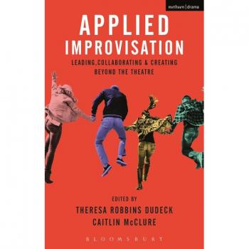 Applied Improvisation : Leading, Collaborating, and Creating Beyond the Theatre