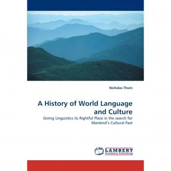 A History of World Language and Culture: Giving Linguistics its Rightful Place in the search for Mankind’s Cultural Past