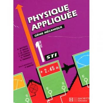 PHYSIQUE APPLIQUEE 1ERE STI GENIE MECANIQUE (Hachette Education)