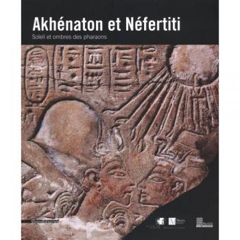 Collectif Akhenaton Et Nefertiti: Soleil Et Ombres Des Pharaons