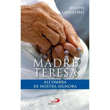 Madre Teresa all'ombra di Nostra Signora. Condividere la relazione mistica di Madre Teresa con Maria