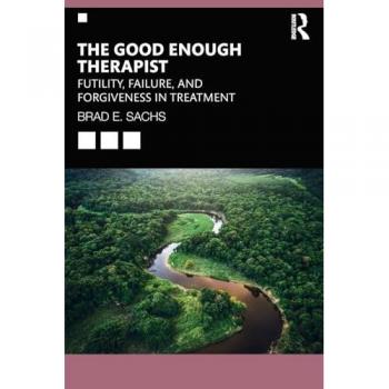 The Good Enough Therapist: Futility, Failure, and Forgiveness in Treatment