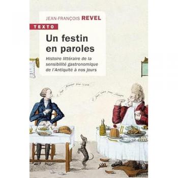 UN FESTIN EN PAROLES: HISTOIRE LITTÉRAIRE DE LA SENSIBILITÉ GASTRONOMIQUE DE L'ANTIQUITÉ À NOS JOURS