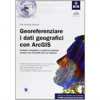 Georeferenziare i dati geografici con ArcGIS. Con CD-ROM