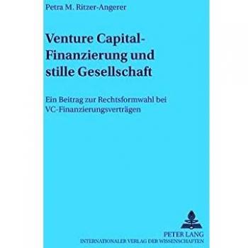 Petra Ritzer-Angerer Venture Capital-Finanzierung Und Stille Gesellschaft: Ein Beitrag Zur Rechtsformwahl Bei Vc-Finanzierungsverträgen (Regensburger Beiträge Zur Betriebswirtschaftlichen Forschung)