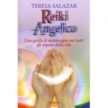 Reiki angelico. Una guida di autoterapia per tutti gli aspetti della vita
