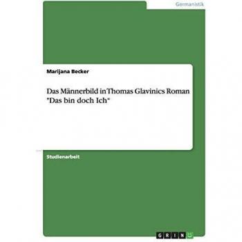 Das Männerbild in Thomas Glavinics Roman Das bin doch Ich