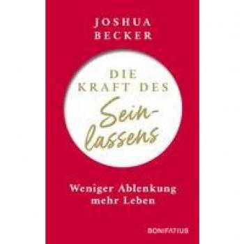 Joshua Becker Die Kraft Des Seinlassens: Weniger Ablenkung