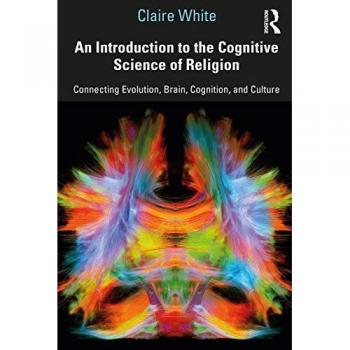 An Introduction to the Cognitive Science of Religion: Connecting Evolution, Brain, Cognition and Culture