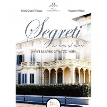 Segreti in riva al mare. Le mura sussurranti di Villa Porto Rapallo
