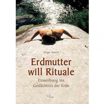 Holger Kalweit Erdmutter Will Rituale: Naturtherapie