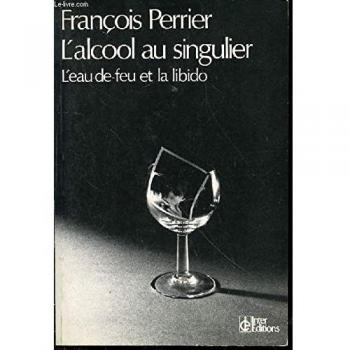 L'alcool au singulier : l'eau-de-feu et la libido