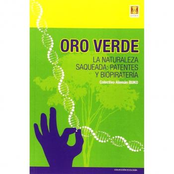 Oro verde. La naturaleza saqueada. Patentes y biopiratería