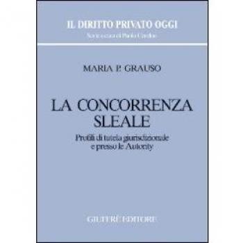 La concorrenza sleale. Profili di tutela giurisdizionale e presso le autority