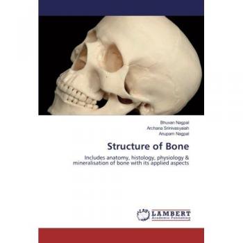 Structure of Bone: Includes anatomy, histology, physiology & mineralisation of bone with its applied aspects