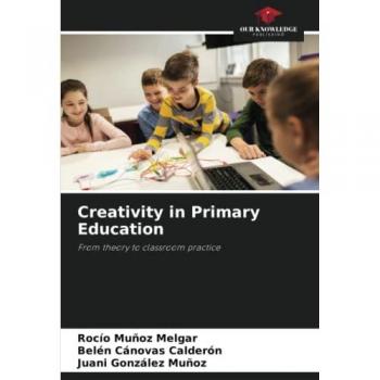 Creativity in Primary Education: From theory to classroom practice