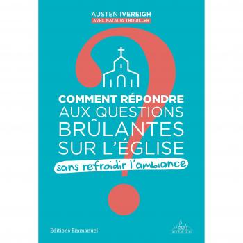 Comment répondre aux questions brûlantes sur l'Eglise