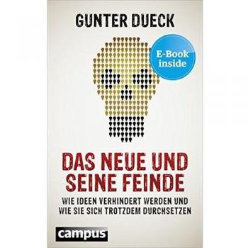 Gunter Dueck Das Neue Und Seine Feinde: Wie Ideen Verhindert Werden Und Wie Sie Sich Trotzdem Durchsetzen