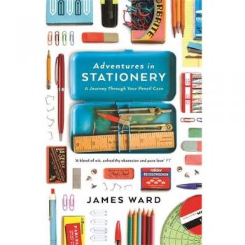 Adventures In Stationery: A Journey Through Your Pencil Case (Paperback)