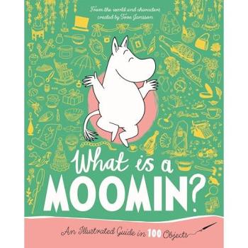 What Is a Moomin? an Illustrated Guide in 100 Objects