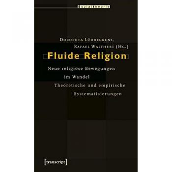 Dorothea Lüddeckens Fluide Religion: Neue Religiöse Bewegungen Im Wandel. Theoretische Und Empirische Systematisierungen