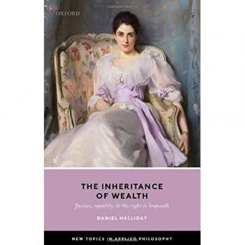 Inheritance of Wealth: Justice, Equality, and the Right to Bequeath