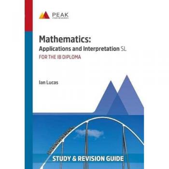 Mathematics: Applications and Interpretation SL : Study & Revision Guide for the IB Diploma