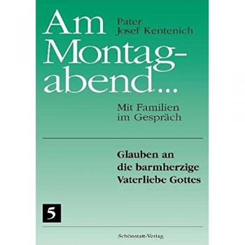 Josef Kentenich Am Montagabend... Mit Familien Im Gespräch / Am Montagabend... 5: Glauben An Die Barmherzige Vaterliebe Gottes